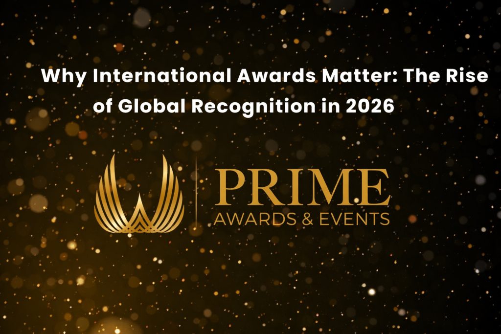 Why International Awards Matter: The Rise of Global Recognition in 2026